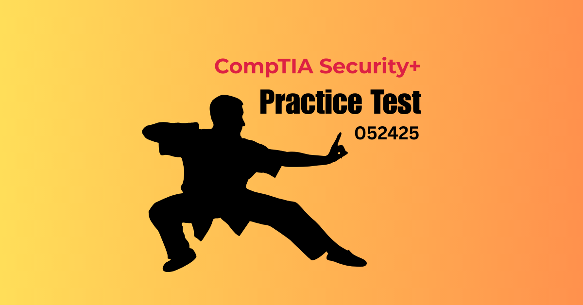CompTIA Security+ Practice Test of the Day 052425 - The Cybersecurity Trail